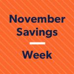 November Savings Week: 9 Days. Tons of